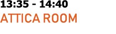 13:35 14:40 Attica Room 